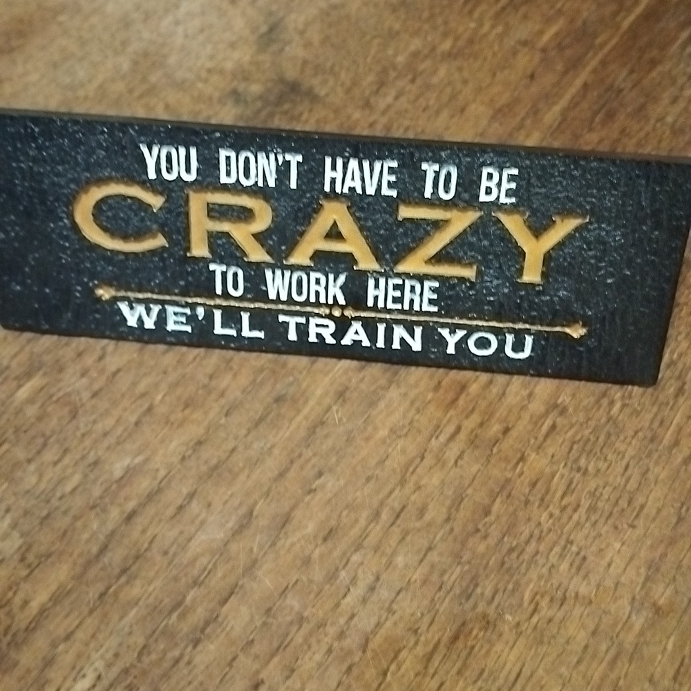 Spoontiques Crazy to Work Here Desk Sign. 521GW2